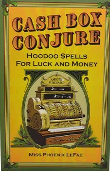 Cash Box Conjure, Hoodoo Spells by Phoenix LeFae